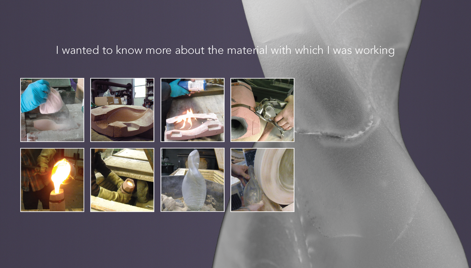 Fabrication — glassblowing process and foam model reference
